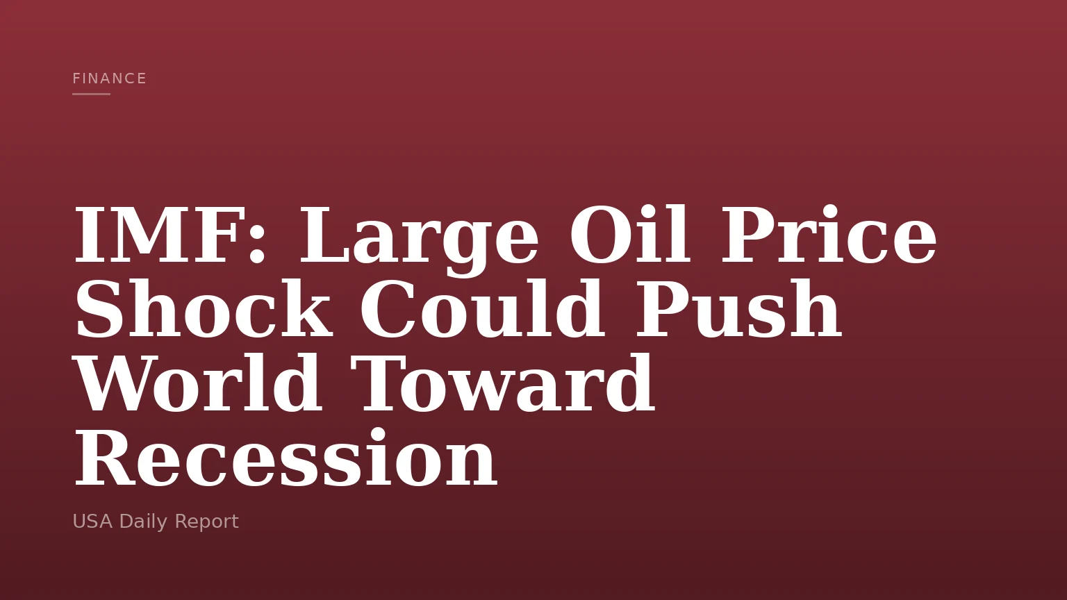 IMF: Large Oil Price Shock Could Push World Toward Recession