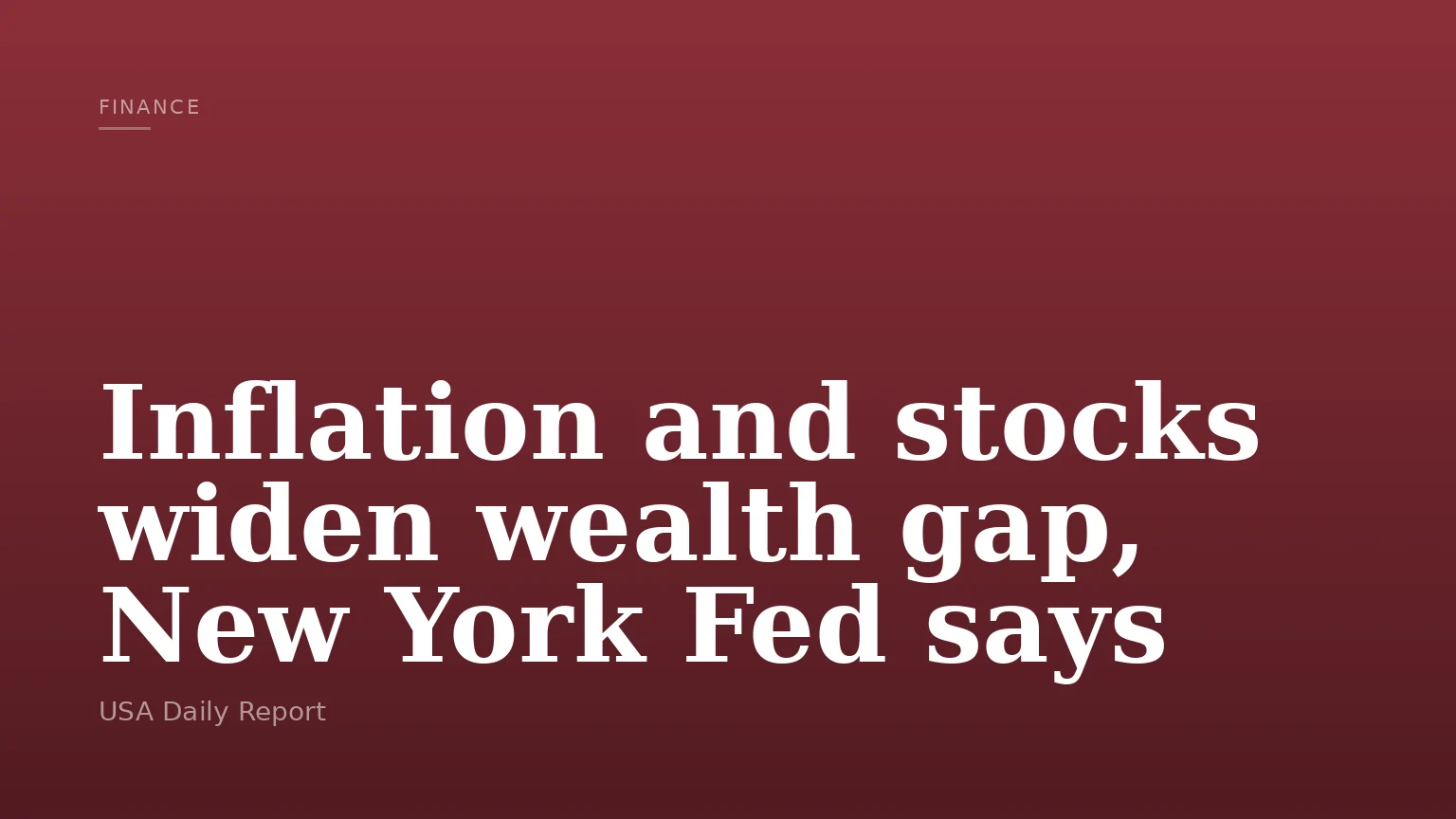 Inflation and stocks widen wealth gap, New York Fed says