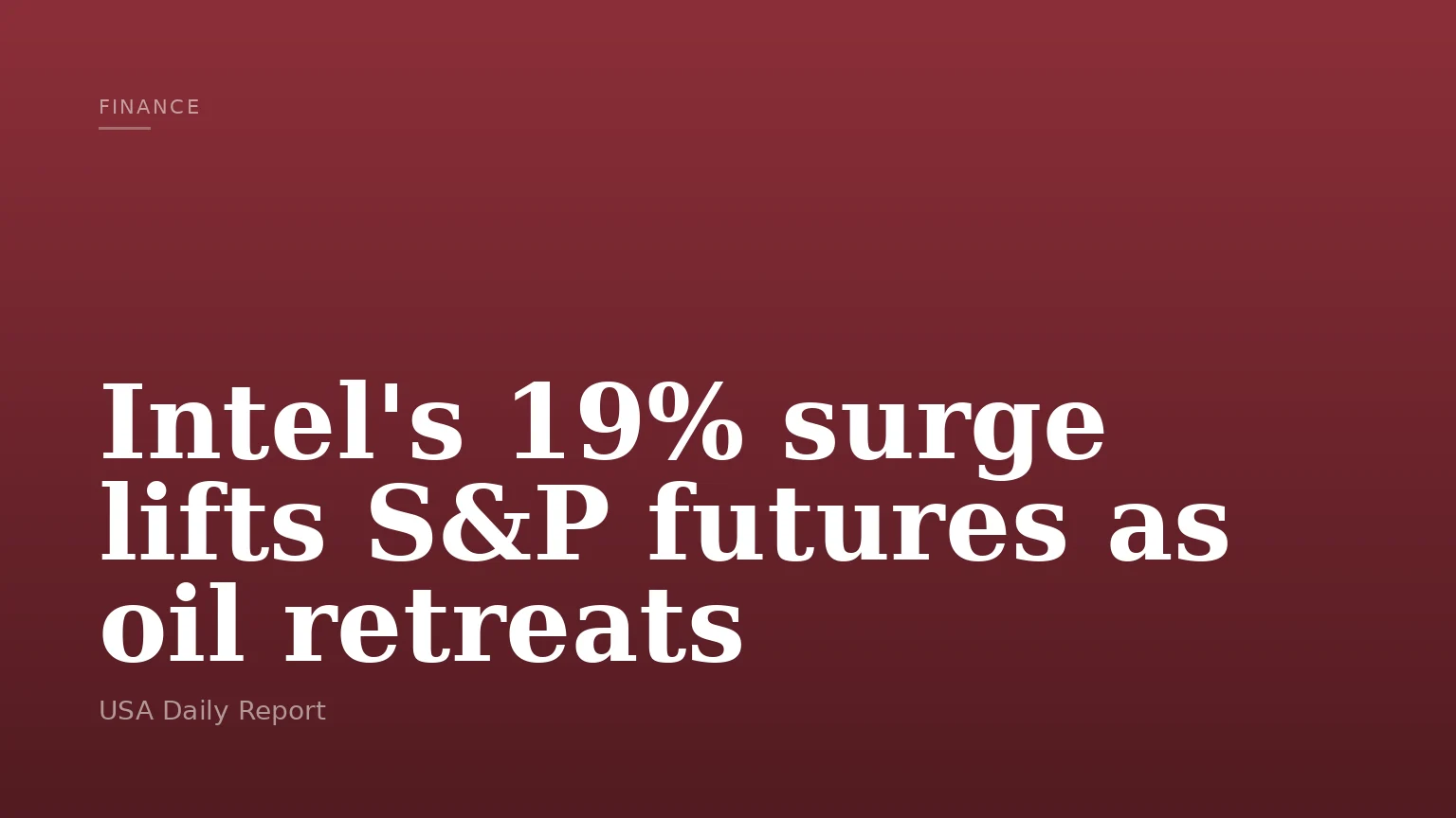 Intel's 19% surge lifts S&P futures as oil retreats