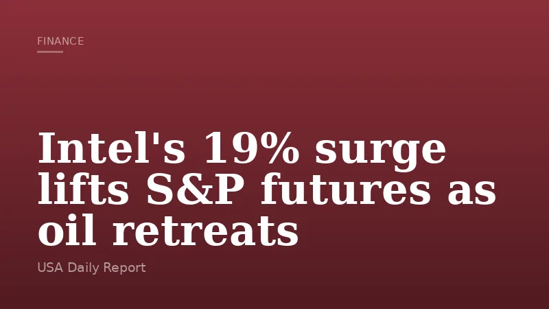 Intel's 19% surge lifts S&P futures as oil retreats