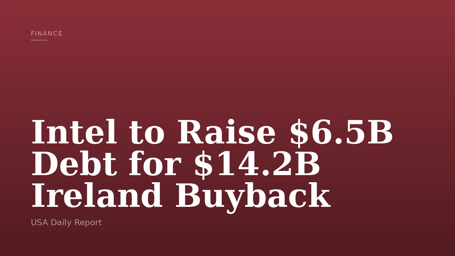 Intel to Raise $6.5B Debt for $14.2B Ireland Buyback