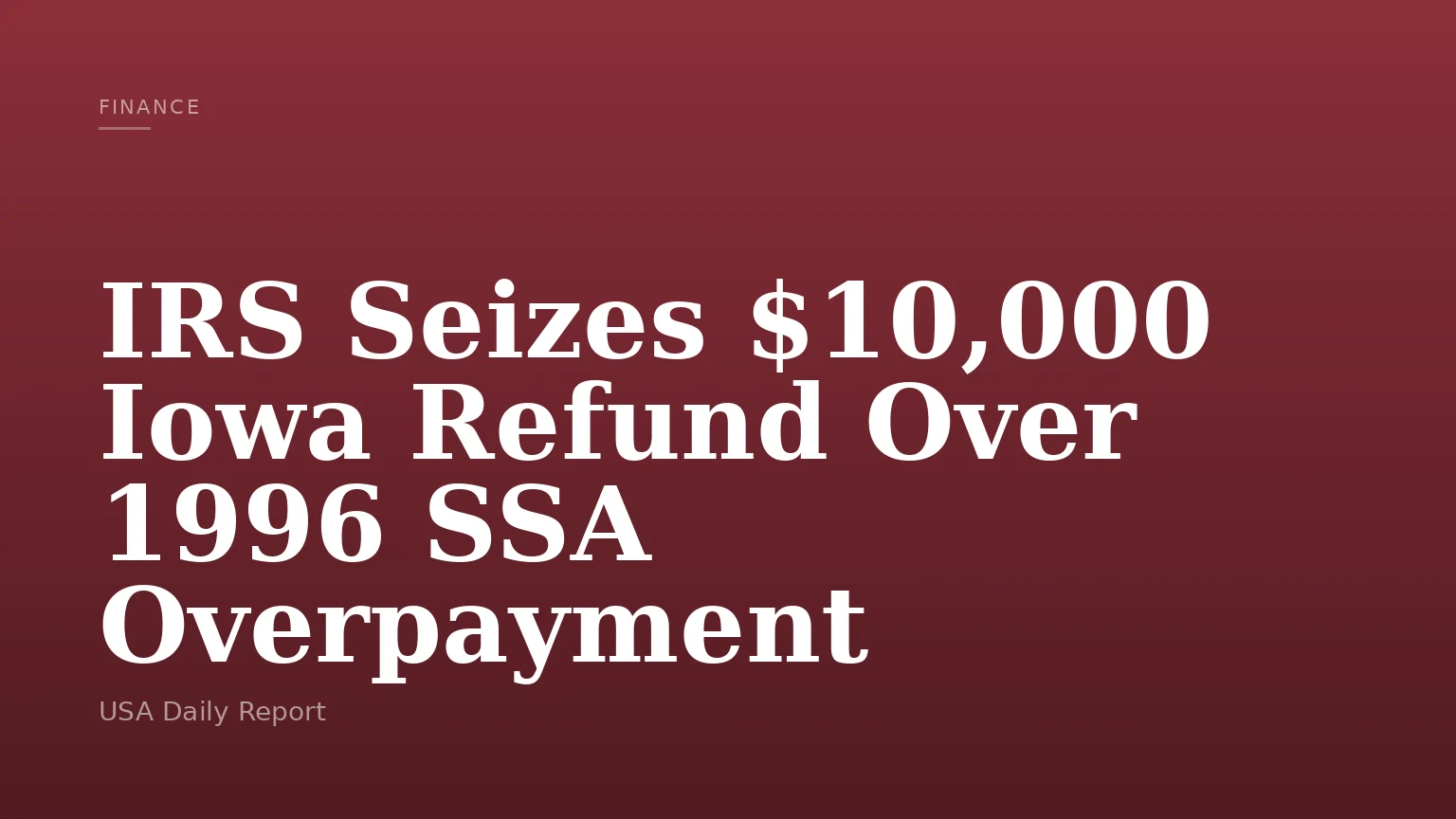 IRS Seizes $10,000 Iowa Refund Over 1996 SSA Overpayment