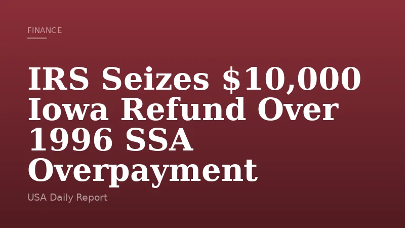 IRS Seizes $10,000 Iowa Refund Over 1996 SSA Overpayment