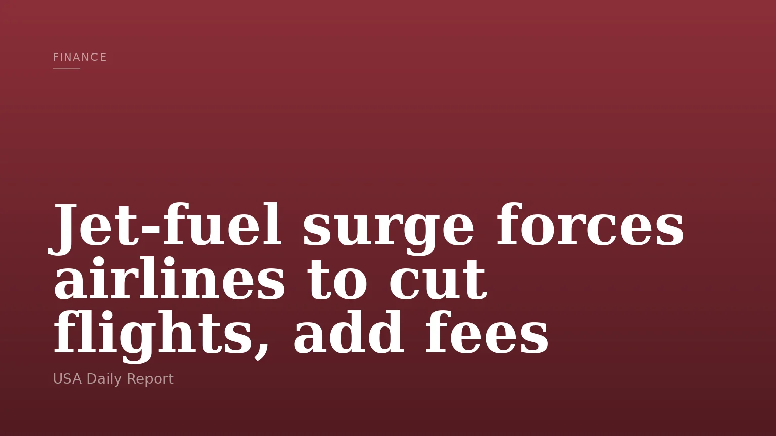 Jet-fuel surge forces airlines to cut flights, add fees