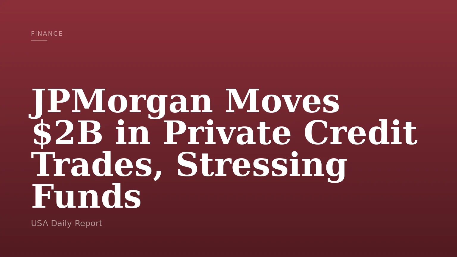 JPMorgan Moves $2B in Private Credit Trades, Stressing Funds