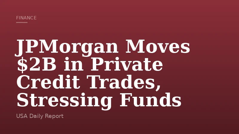 JPMorgan Moves $2B in Private Credit Trades, Stressing Funds