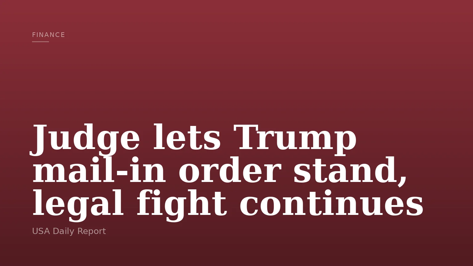 Judge lets Trump mail‑in order stand, legal fight continues