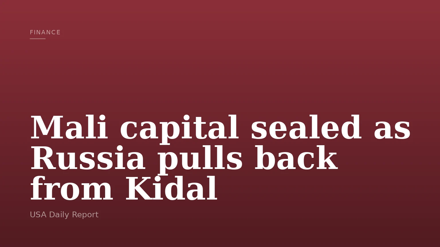 Mali capital sealed as Russia pulls back from Kidal