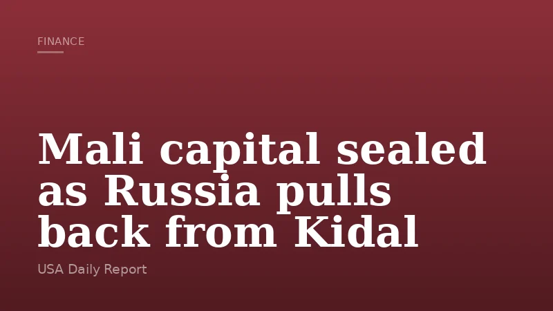 Mali capital sealed as Russia pulls back from Kidal