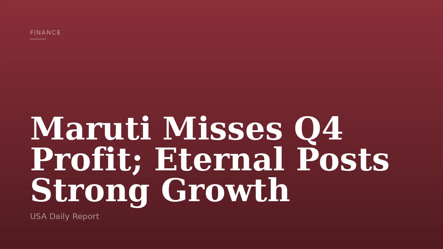 Maruti Misses Q4 Profit; Eternal Posts Strong Growth