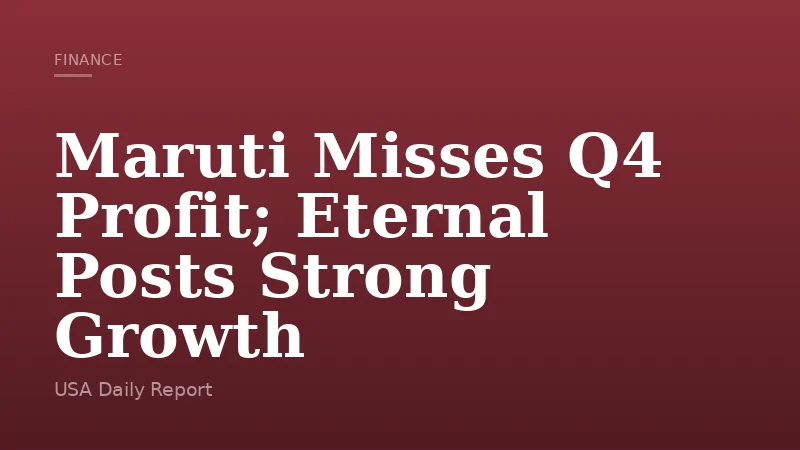 Maruti Misses Q4 Profit; Eternal Posts Strong Growth