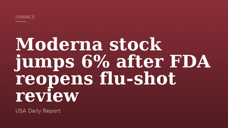 Moderna stock jumps 6% after FDA reopens flu-shot review
