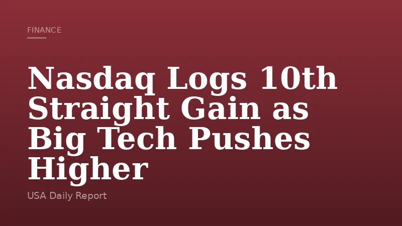 Nasdaq Logs 10th Straight Gain as Big Tech Pushes Higher