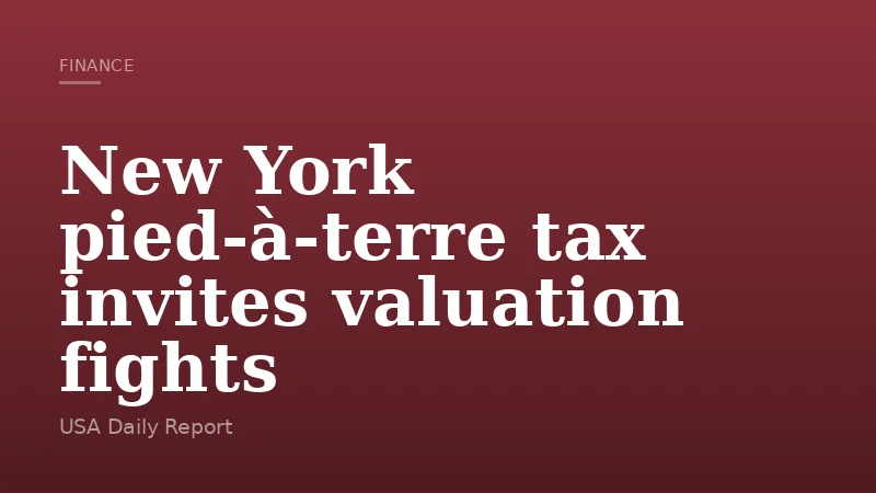 New York pied-à-terre tax invites valuation fights