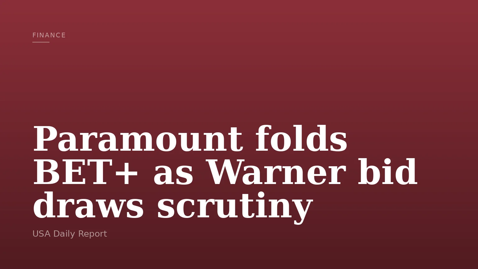Paramount folds BET+ as Warner bid draws scrutiny
