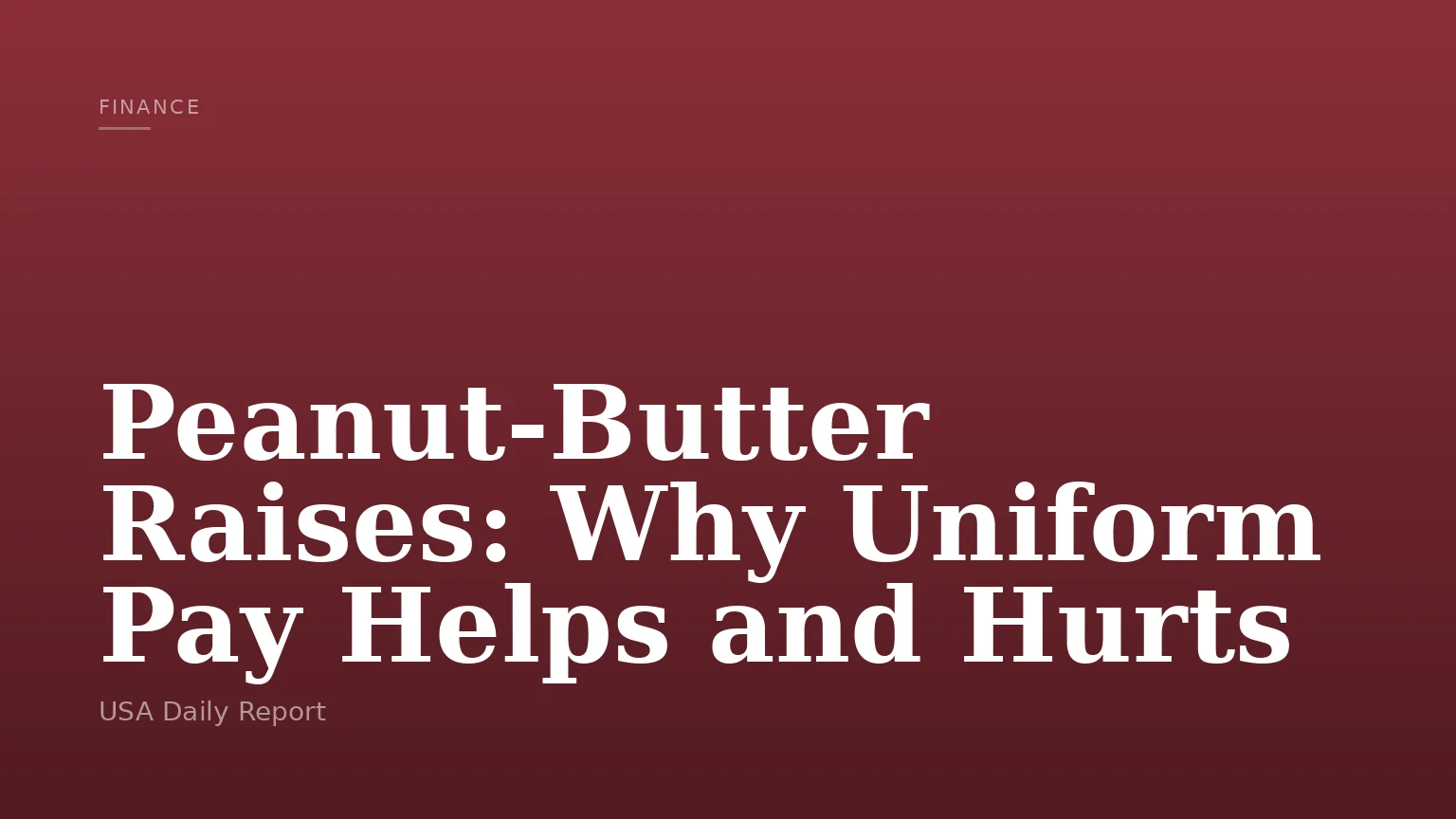 Peanut-Butter Raises: Why Uniform Pay Helps and Hurts