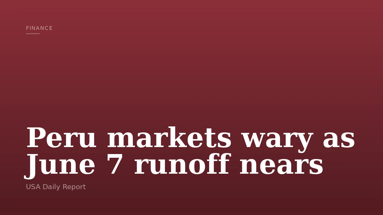 Peru markets wary as June 7 runoff nears