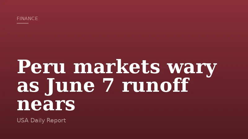 Peru markets wary as June 7 runoff nears