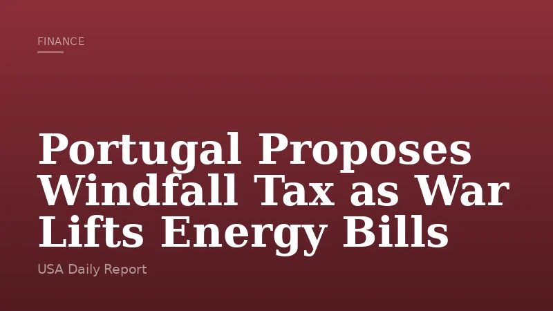 Portugal Proposes Windfall Tax as War Lifts Energy Bills