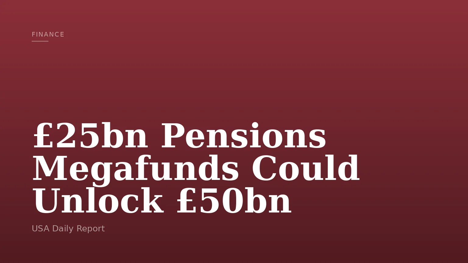 £25bn Pensions Megafunds Could Unlock £50bn