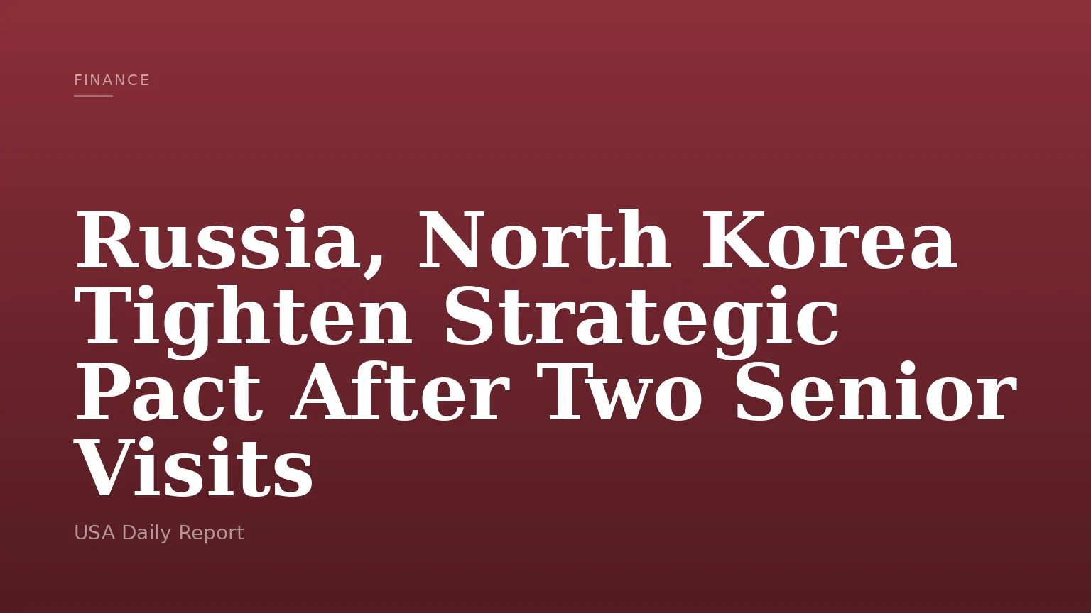 Russia, North Korea Tighten Strategic Pact After Two Senior Visits