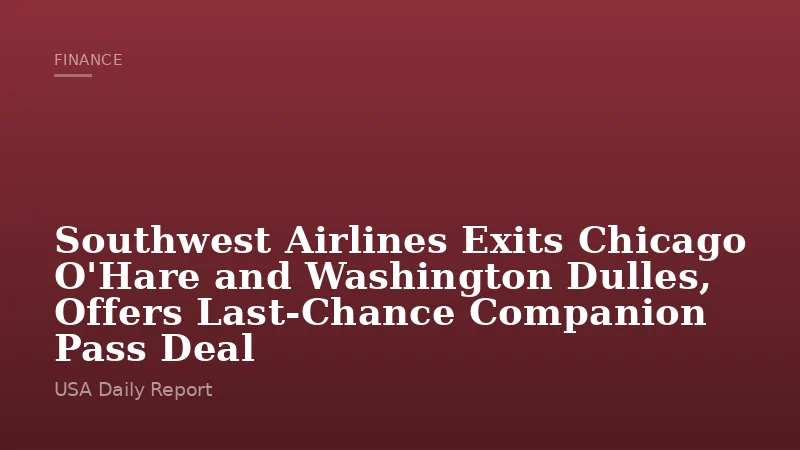 Southwest Airlines Exits Chicago O'Hare and Washington Dulles, Offers Last-Chance Companion Pass Deal