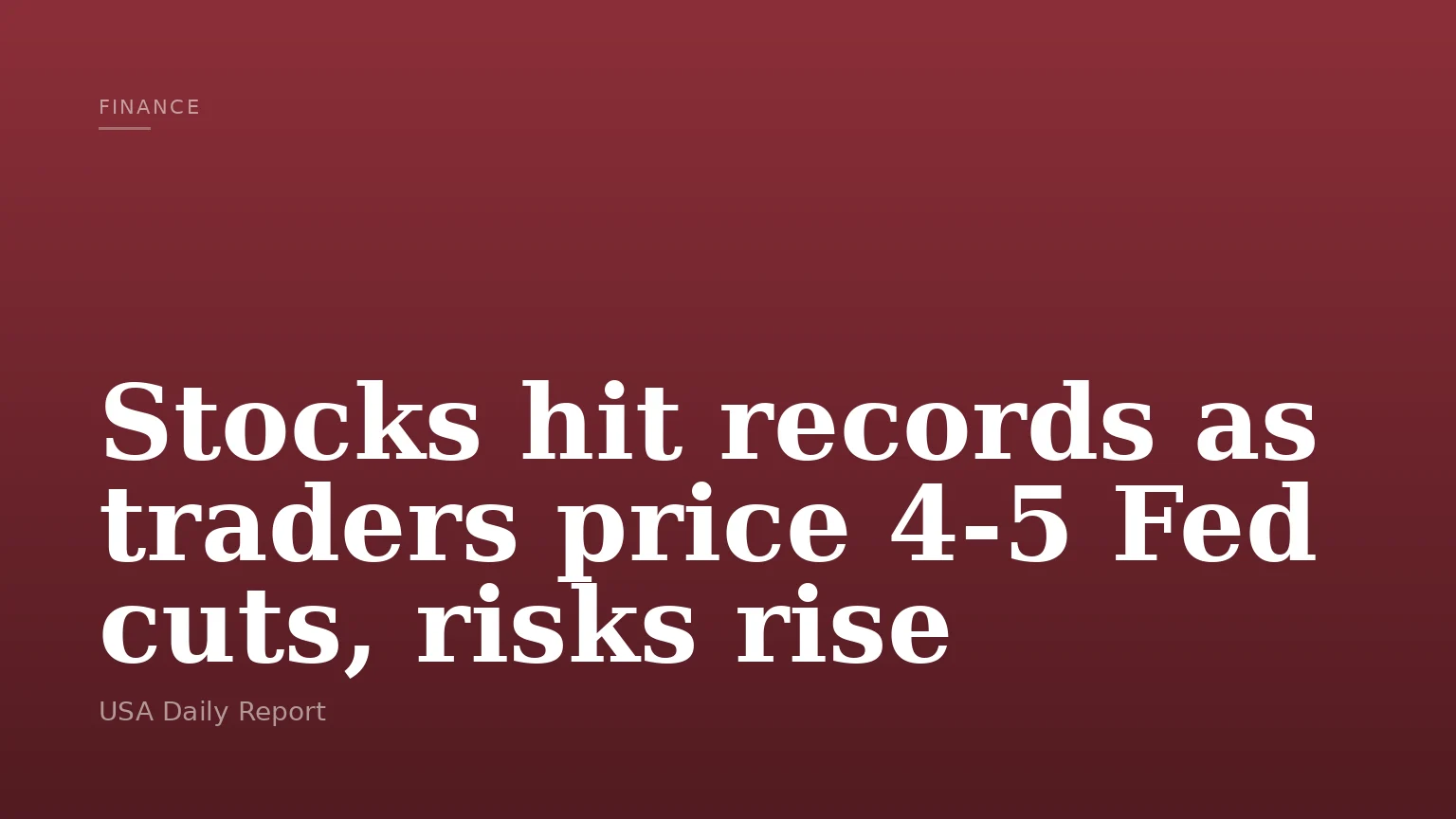 Stocks hit records as traders price 4-5 Fed cuts, risks rise