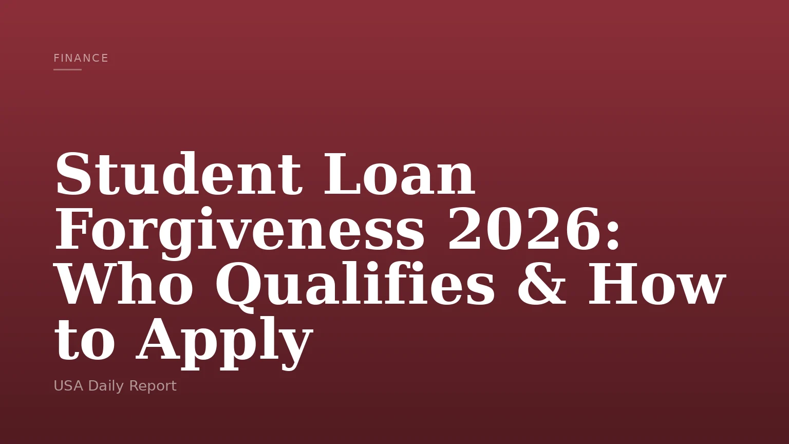 Student Loan Forgiveness 2026: Who Qualifies & How to Apply