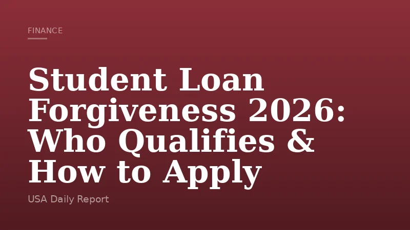 Student Loan Forgiveness 2026: Who Qualifies & How to Apply