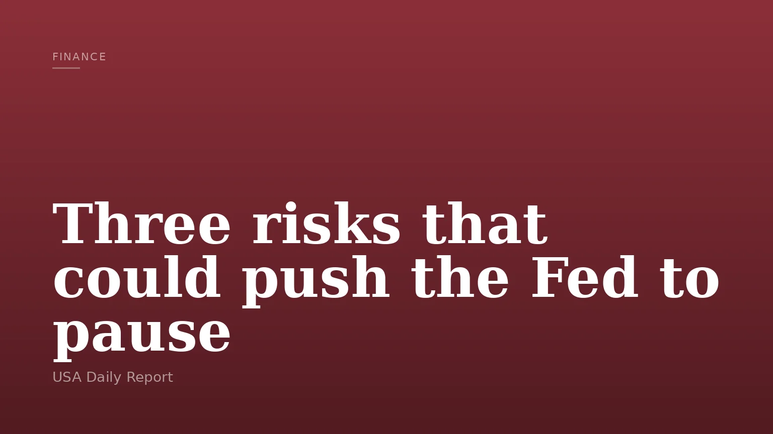 Three risks that could push the Fed to pause