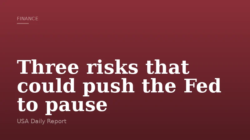 Three risks that could push the Fed to pause