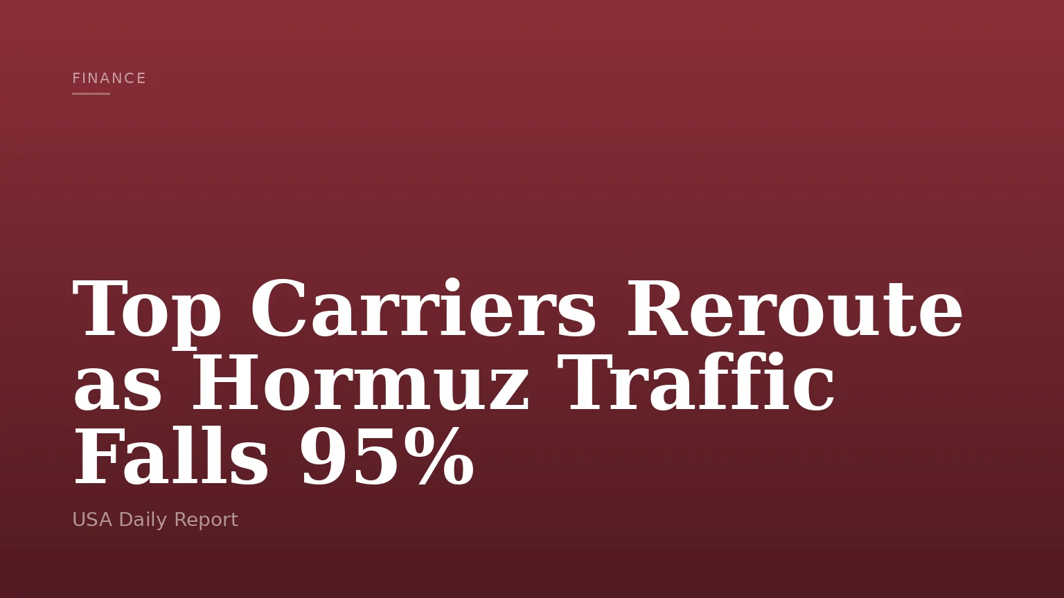 Top Carriers Reroute as Hormuz Traffic Falls 95%