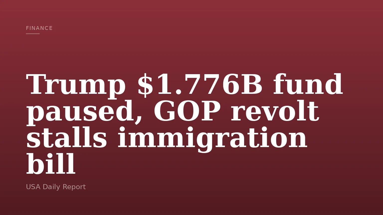 Trump $1.776B fund paused, GOP revolt stalls immigration bill