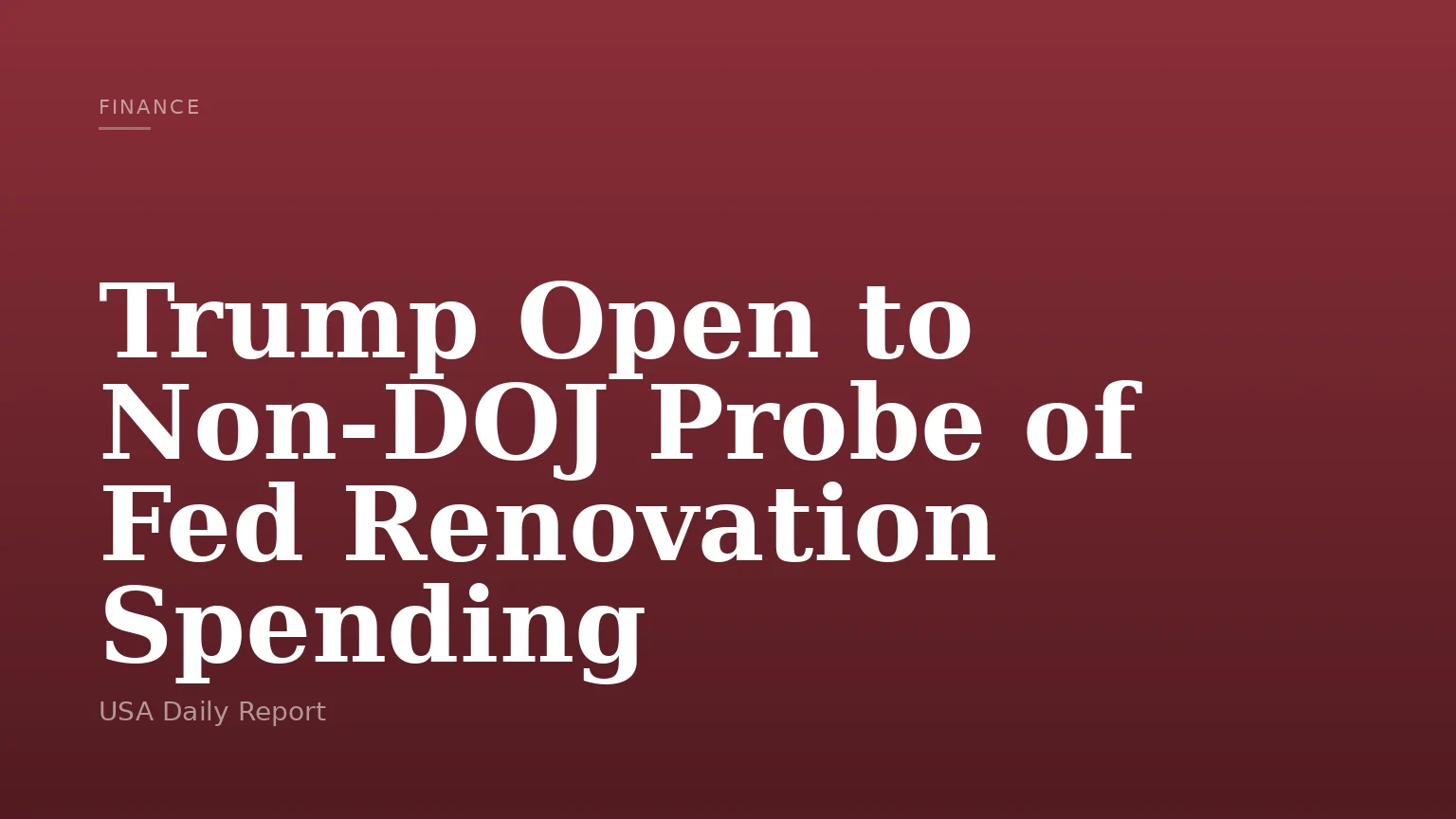 Trump Open to Non-DOJ Probe of Fed Renovation Spending