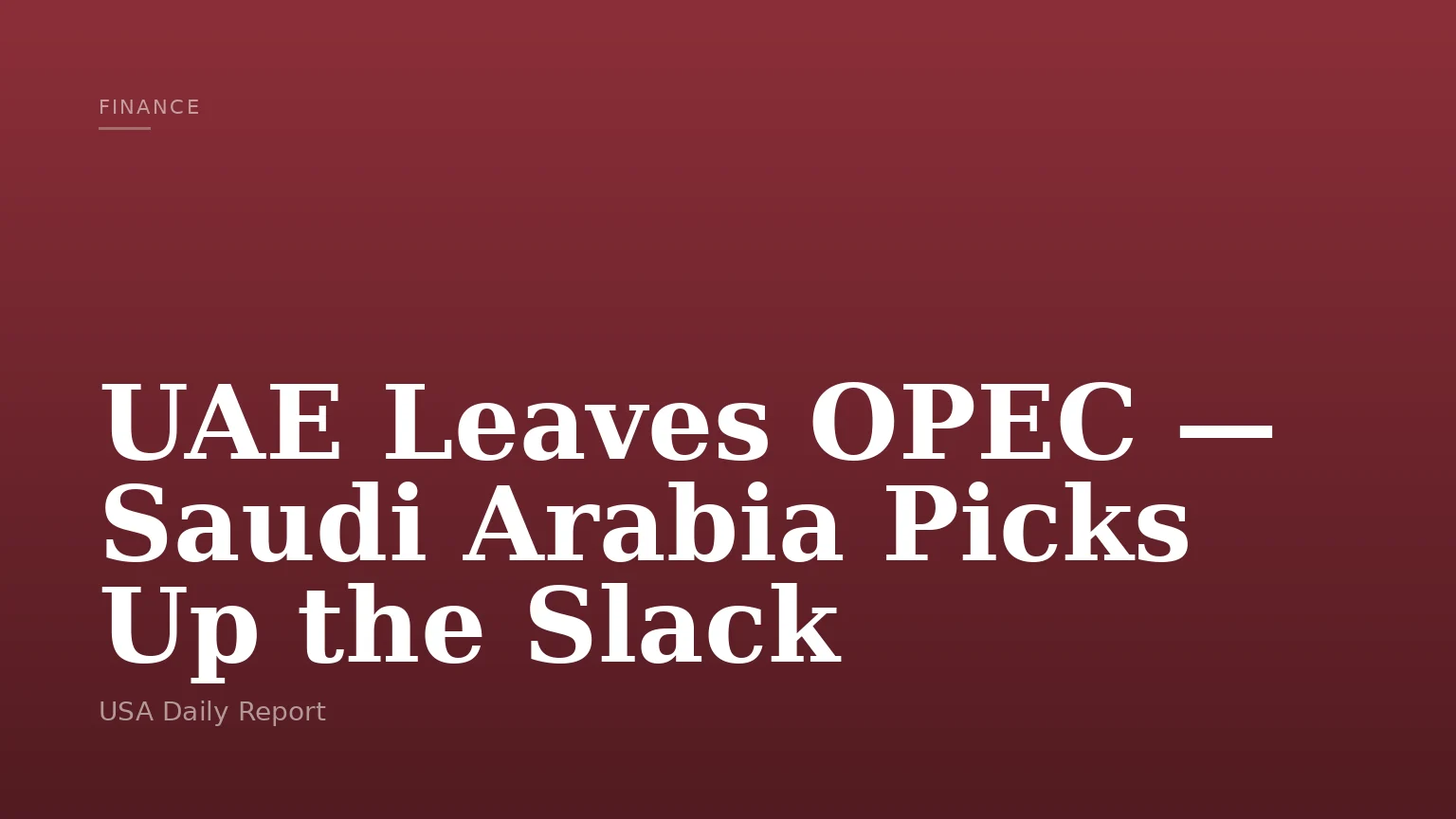 UAE Leaves OPEC — Saudi Arabia Picks Up the Slack