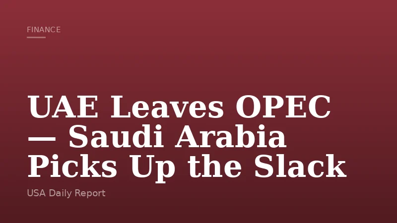 UAE Leaves OPEC — Saudi Arabia Picks Up the Slack