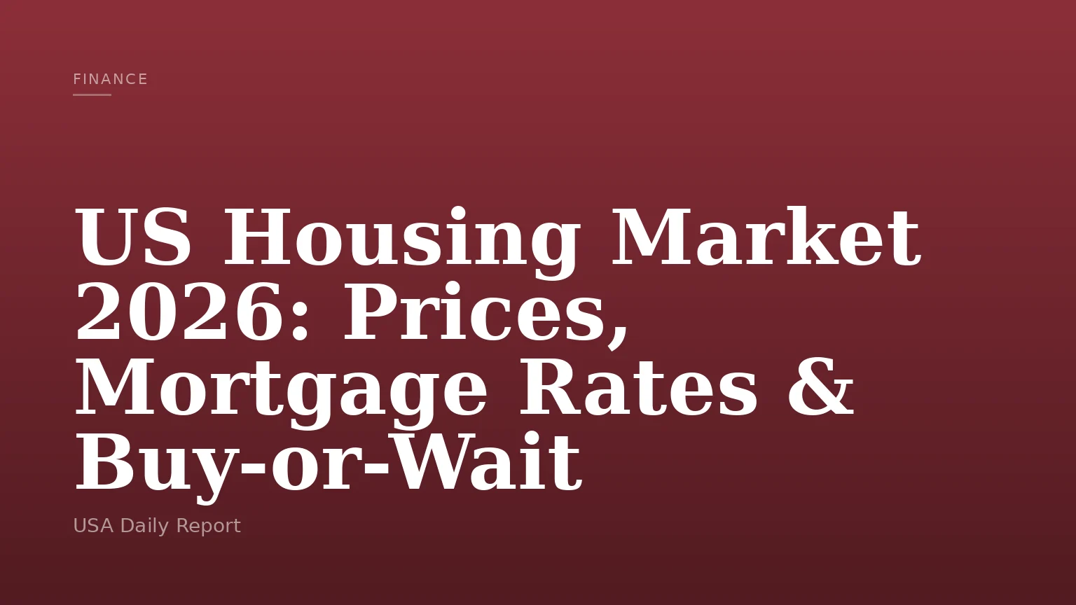 US Housing Market 2026: Prices, Mortgage Rates & Buy-or-Wait