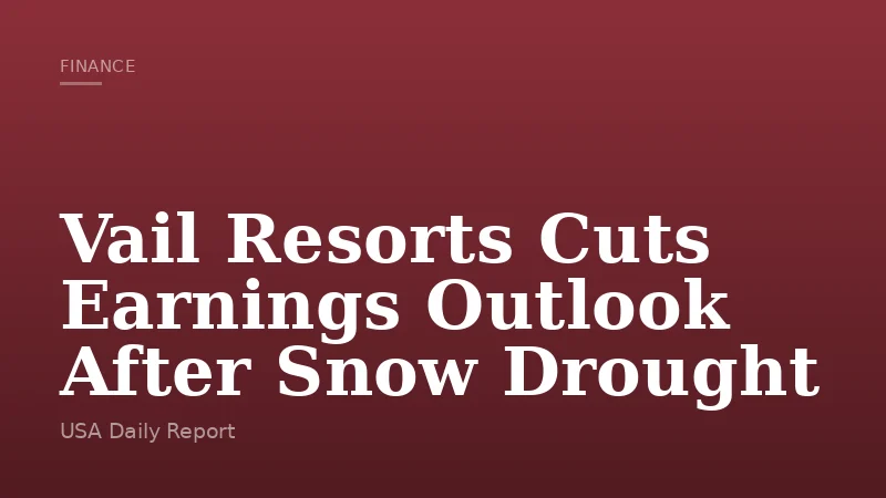 Vail Resorts Cuts Earnings Outlook After Snow Drought