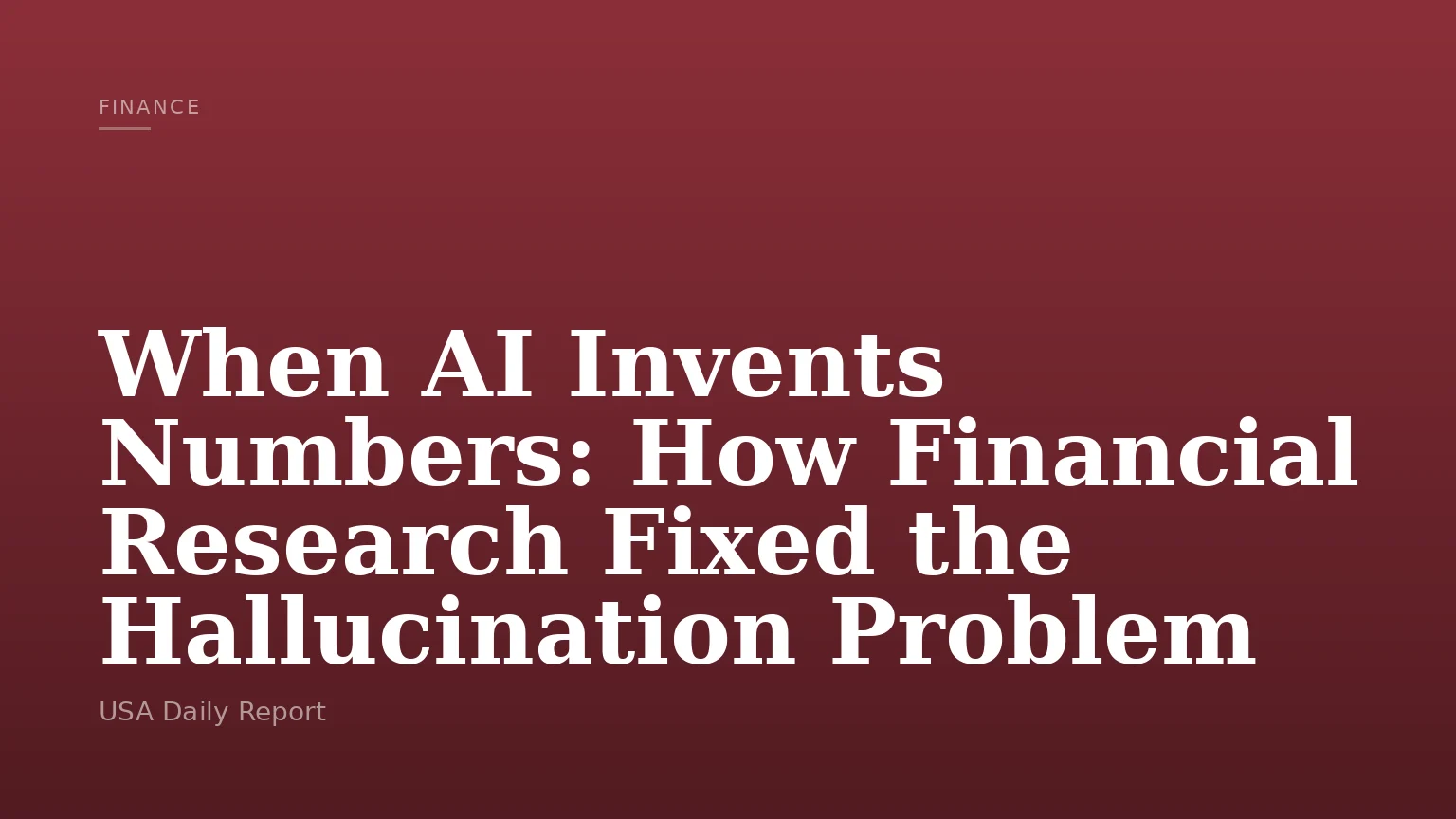 When AI Invents Numbers: How Financial Research Fixed the Hallucination Problem