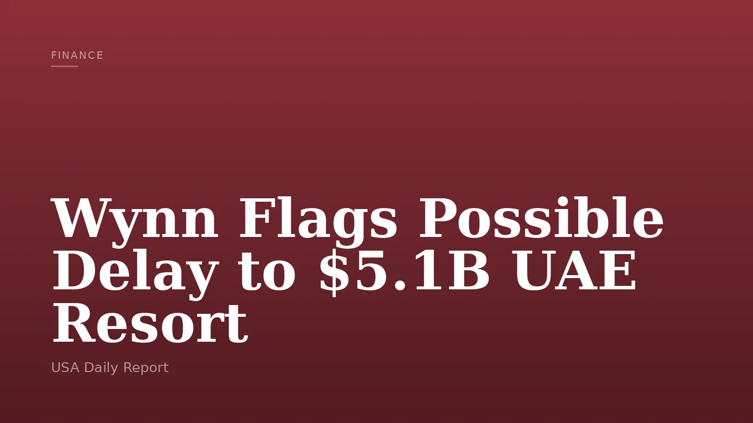 Wynn Flags Possible Delay to $5.1B UAE Resort