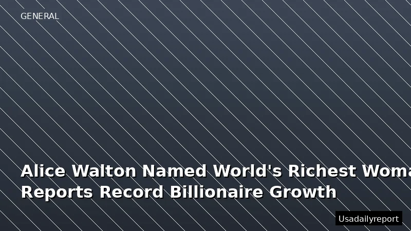 Alice Walton Named World's Richest Woman, Forbes Reports Record Billionaire Growth