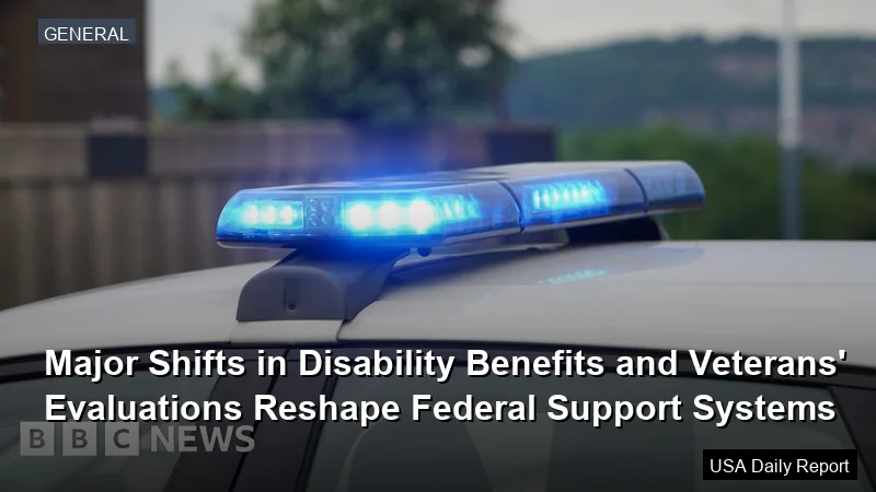 Major Shifts in Disability Benefits and Veterans' Evaluations Reshape Federal Support Systems