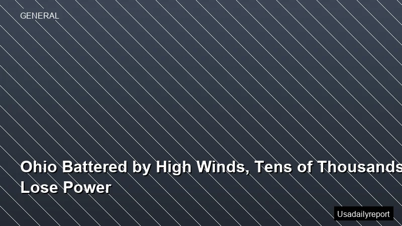 Ohio Battered by High Winds, Tens of Thousands Lose Power