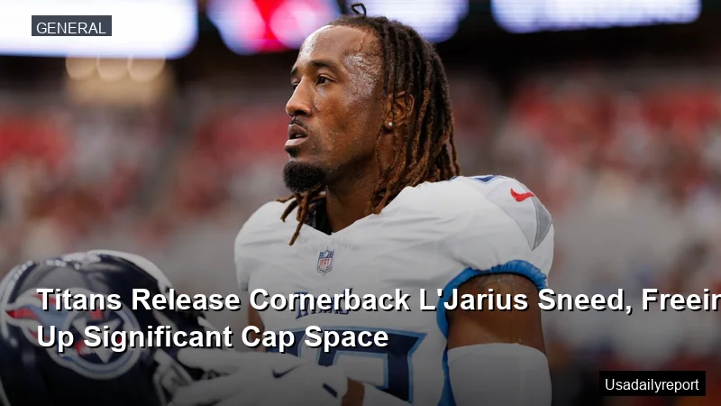 Titans Release Cornerback L'Jarius Sneed, Freeing Up Significant Cap Space