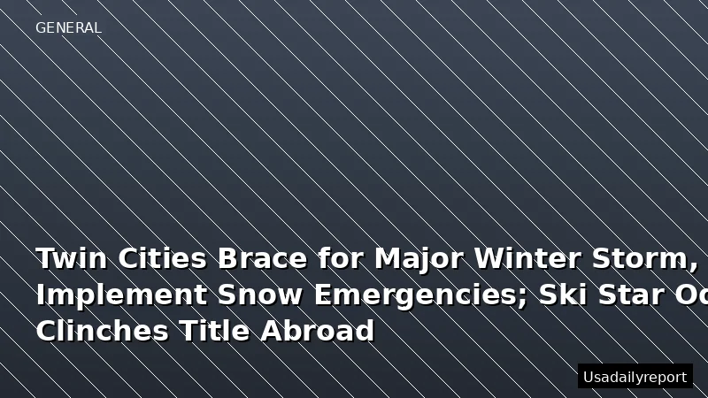 Twin Cities Brace for Major Winter Storm, Implement Snow Emergencies; Ski Star Odermatt Clinches Title Abroad