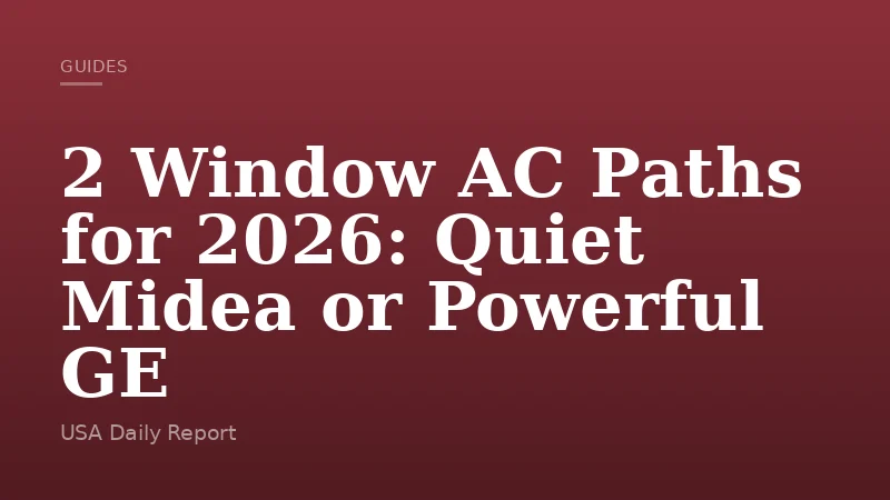 2 Window AC Paths for 2026: Quiet Midea or Powerful GE