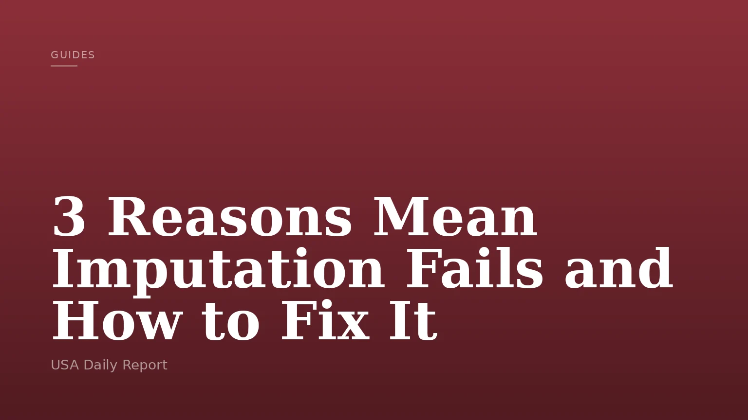 3 Reasons Mean Imputation Fails and How to Fix It