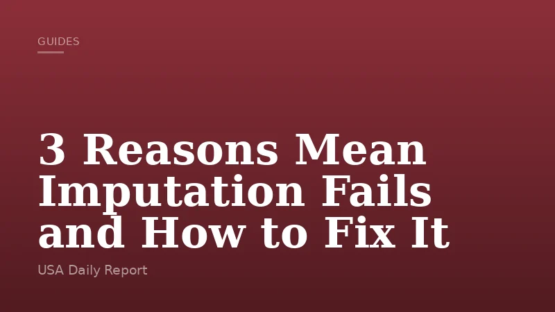 3 Reasons Mean Imputation Fails and How to Fix It