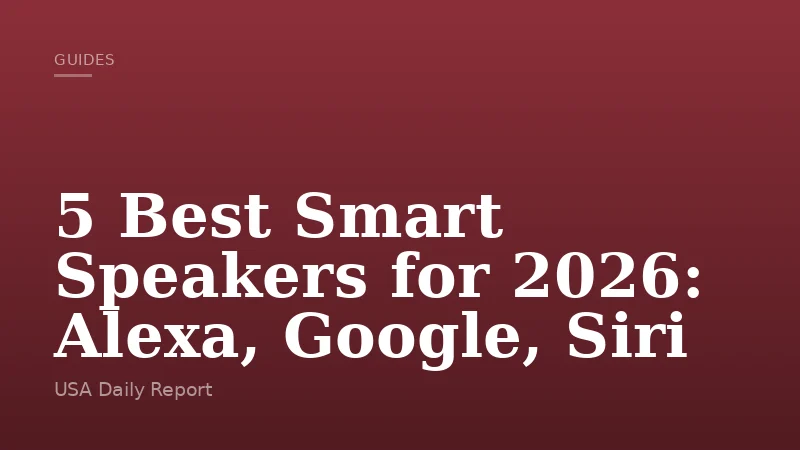 5 Best Smart Speakers for 2026: Alexa, Google, Siri