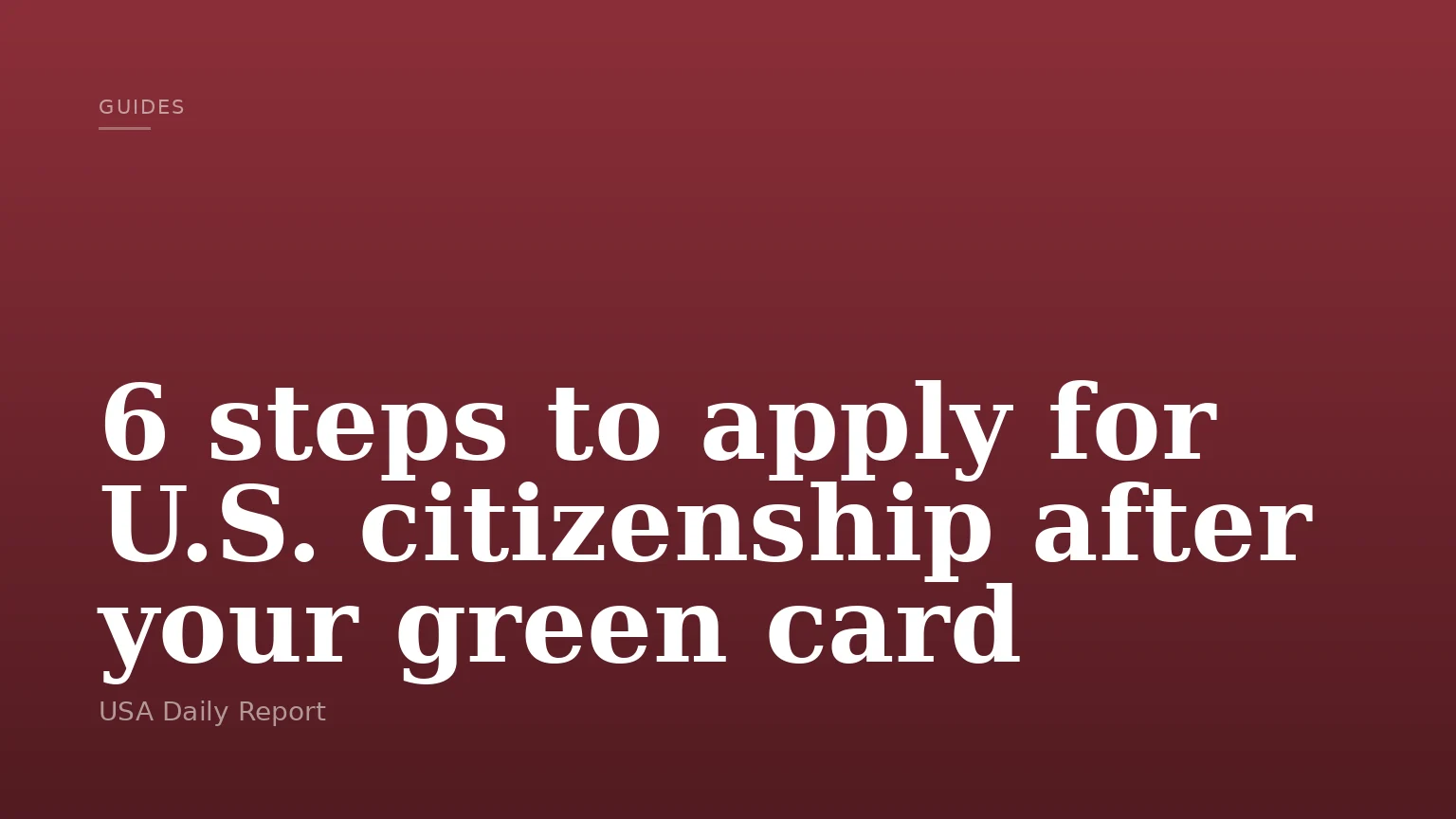 6 steps to apply for U.S. citizenship after your green card